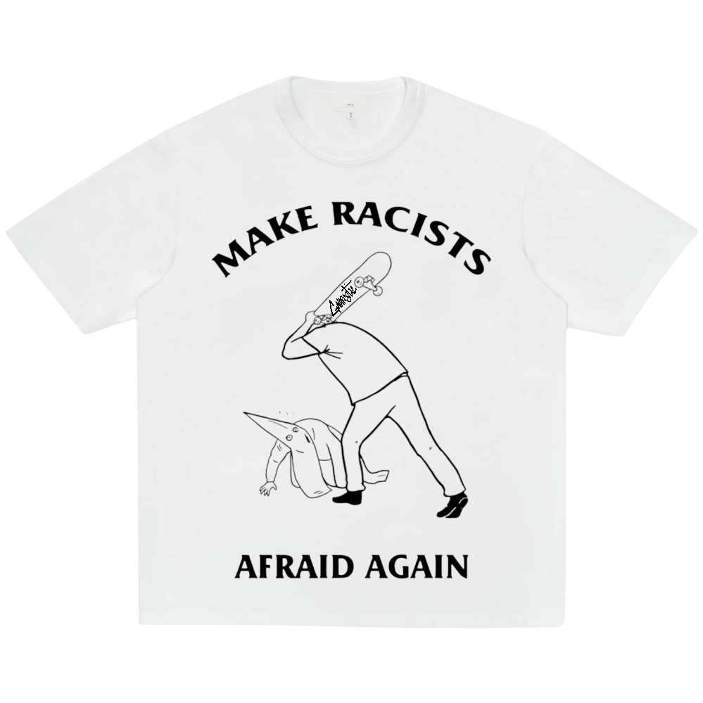 MAKE RACISTS AFRAID AGAIN TEE - WHITE